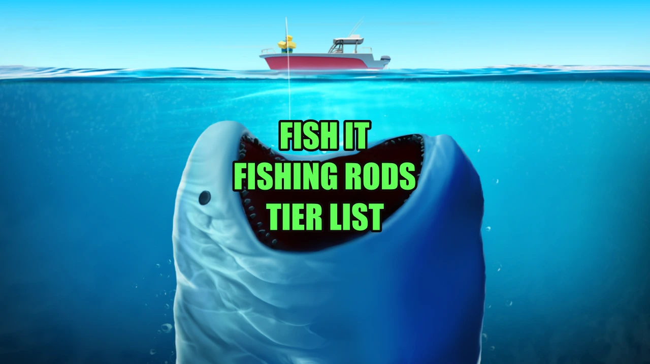 Complete Fish It Rods Tier List: Best Rods Ranked for 2025 Updated